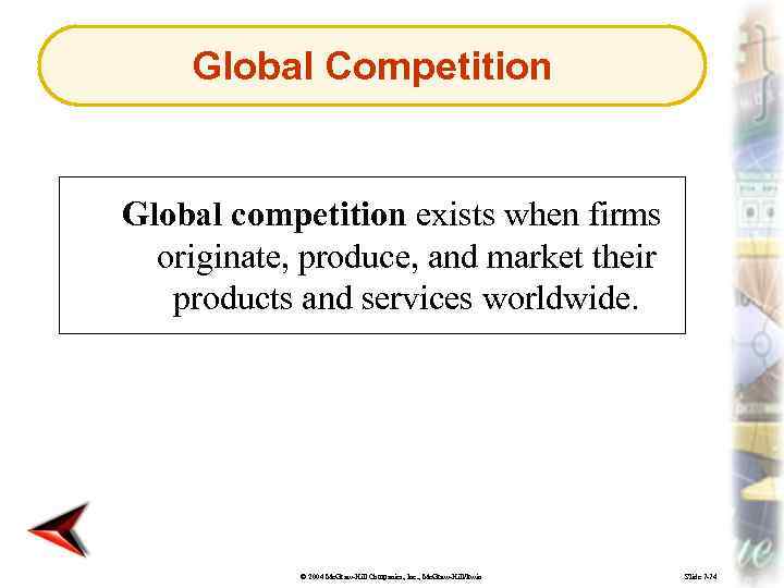 Global Competition Global competition exists when firms originate, produce, and market their products and