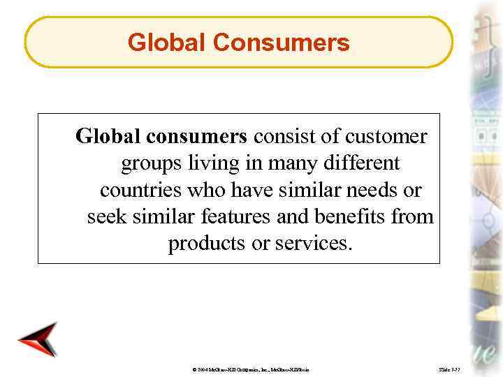Global Consumers Global consumers consist of customer groups living in many different countries who