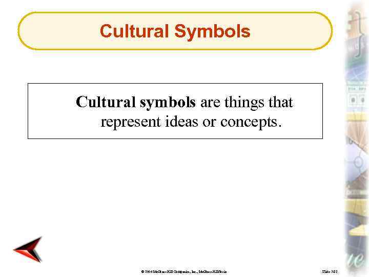 Cultural Symbols Cultural symbols are things that represent ideas or concepts. © 2004 Mc.