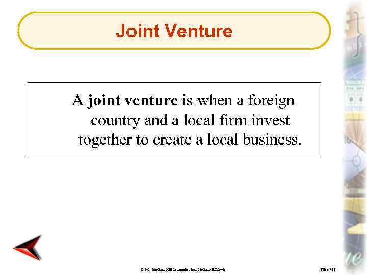 Joint Venture A joint venture is when a foreign country and a local firm