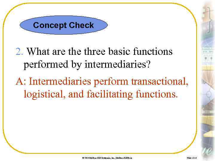 Concept Check 2. What are three basic functions performed by intermediaries? A: Intermediaries perform