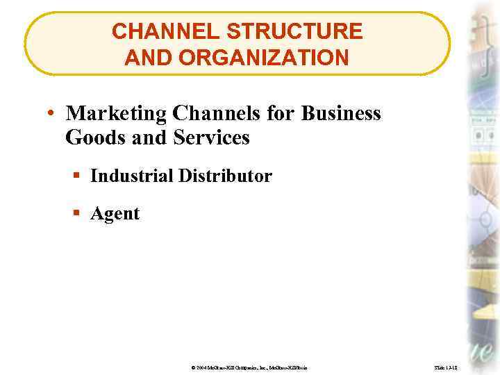 CHANNEL STRUCTURE AND ORGANIZATION • Marketing Channels for Business Goods and Services § Industrial