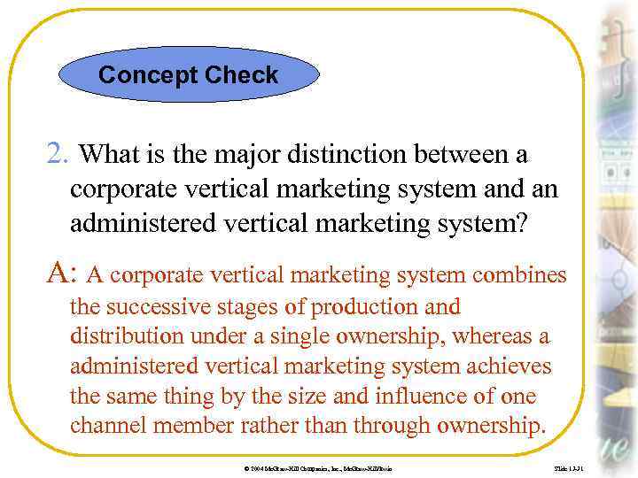 Concept Check 2. What is the major distinction between a corporate vertical marketing system