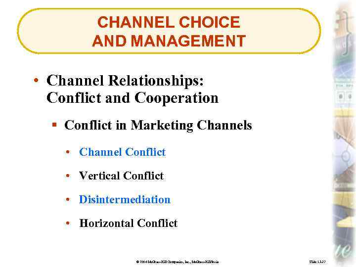 CHANNEL CHOICE AND MANAGEMENT • Channel Relationships: Conflict and Cooperation § Conflict in Marketing