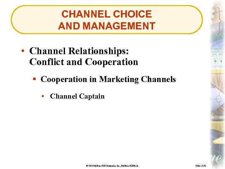 CHANNEL CHOICE AND MANAGEMENT • Channel Relationships: Conflict and Cooperation § Cooperation in Marketing