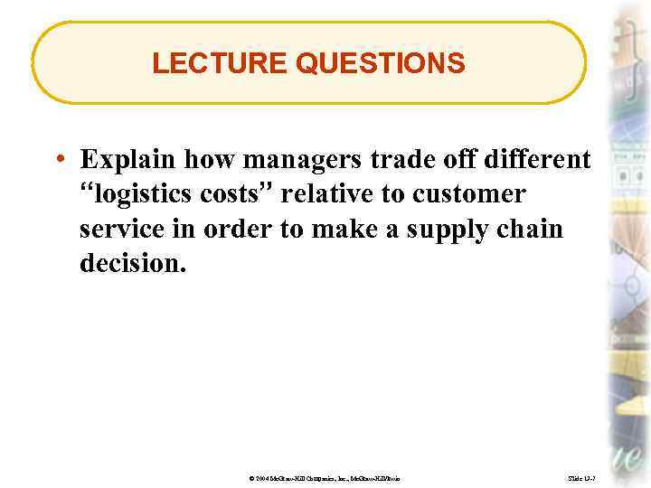 LECTURE QUESTIONS • Explain how managers trade off different “logistics costs” relative to customer