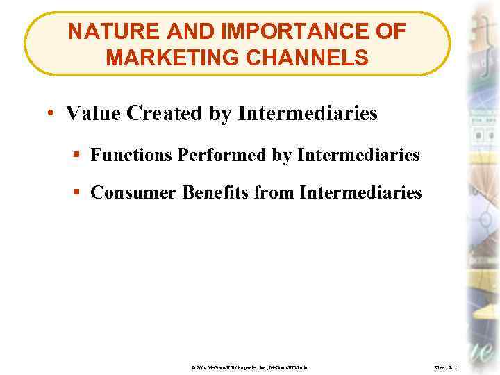 NATURE AND IMPORTANCE OF MARKETING CHANNELS • Value Created by Intermediaries § Functions Performed