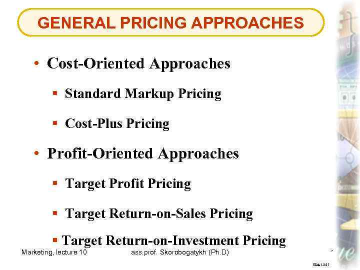 GENERAL PRICING APPROACHES • Cost-Oriented Approaches § Standard Markup Pricing § Cost-Plus Pricing •
