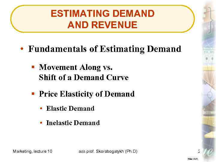 ESTIMATING DEMAND REVENUE • Fundamentals of Estimating Demand § Movement Along vs. Shift of