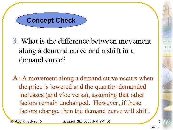 Concept Check 3. What is the difference between movement along a demand curve and