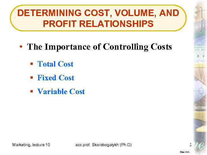 DETERMINING COST, VOLUME, AND PROFIT RELATIONSHIPS • The Importance of Controlling Costs § Total