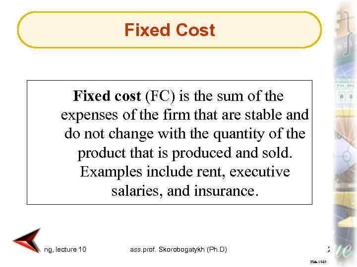 Fixed Cost Fixed cost (FC) is the sum of the expenses of the firm