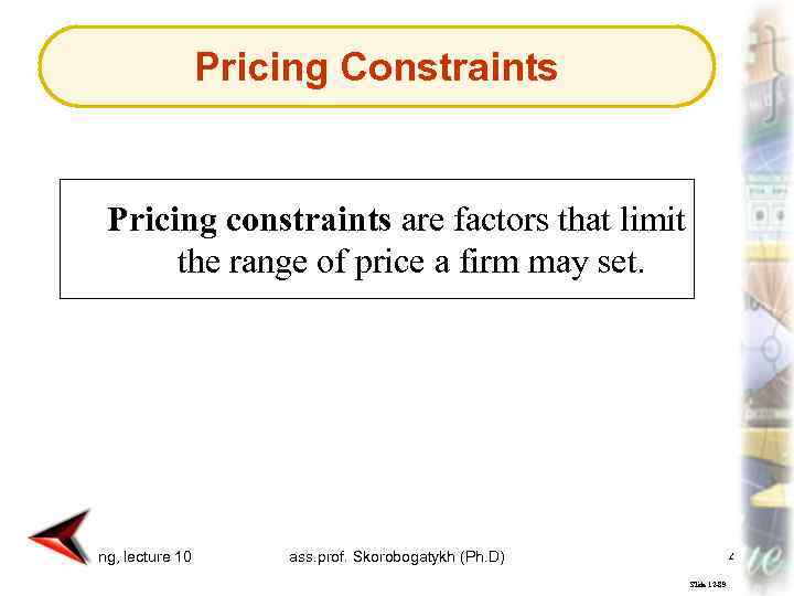 Pricing Constraints Pricing constraints are factors that limit the range of price a firm