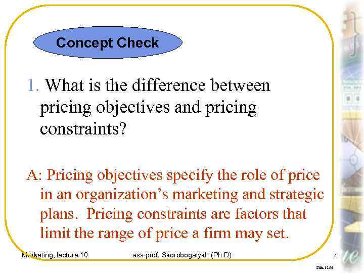 Concept Check 1. What is the difference between pricing objectives and pricing constraints? A: