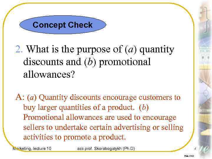 Concept Check 2. What is the purpose of (a) quantity discounts and (b) promotional
