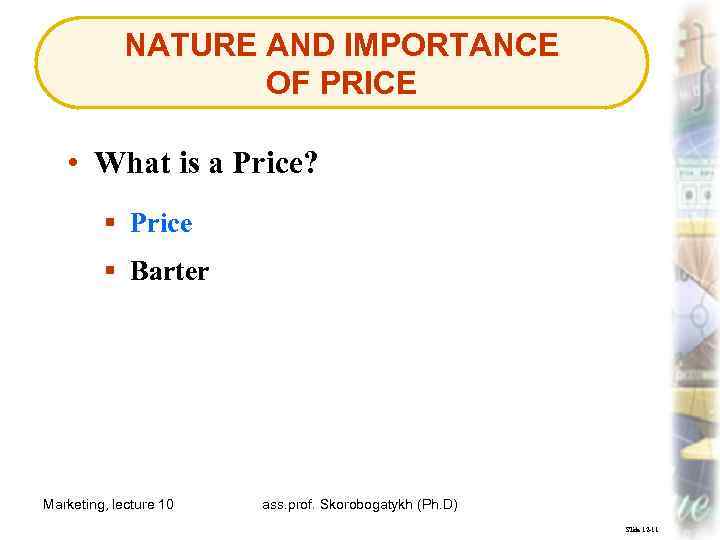 NATURE AND IMPORTANCE OF PRICE • What is a Price? § Price § Barter