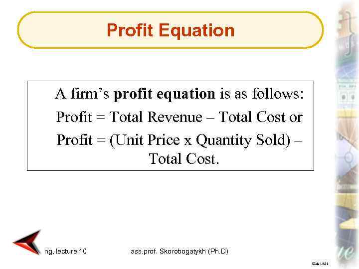 Profit Equation A firm’s profit equation is as follows: Profit = Total Revenue –