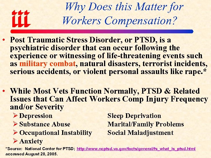 Why Does this Matter for Workers Compensation? • Post Traumatic Stress Disorder, or PTSD,