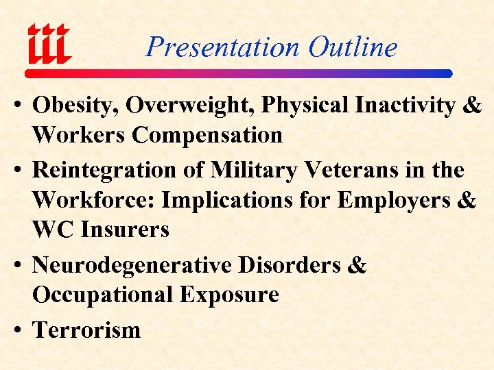 Presentation Outline • Obesity, Overweight, Physical Inactivity & Workers Compensation • Reintegration of Military
