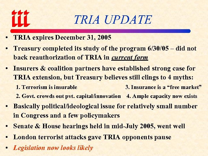 TRIA UPDATE • TRIA expires December 31, 2005 • Treasury completed its study of