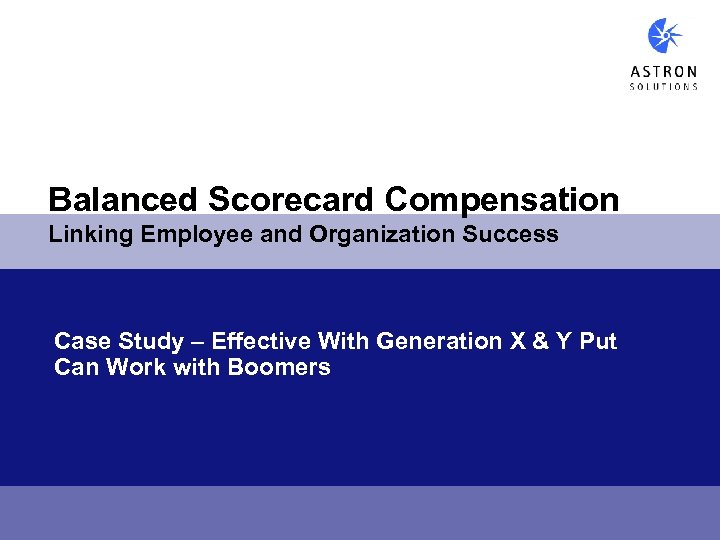 Balanced Scorecard Compensation Linking Employee and Organization Success Case Study – Effective With Generation