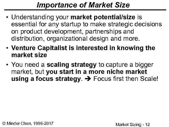 Importance of Market Size • Understanding your market potential/size is essential for any startup