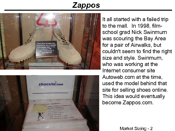 Zappos It all started with a failed trip to the mall. In 1998, filmschool