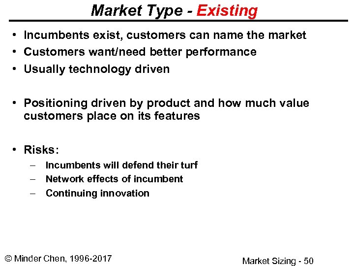 Market Type - Existing • Incumbents exist, customers can name the market • Customers