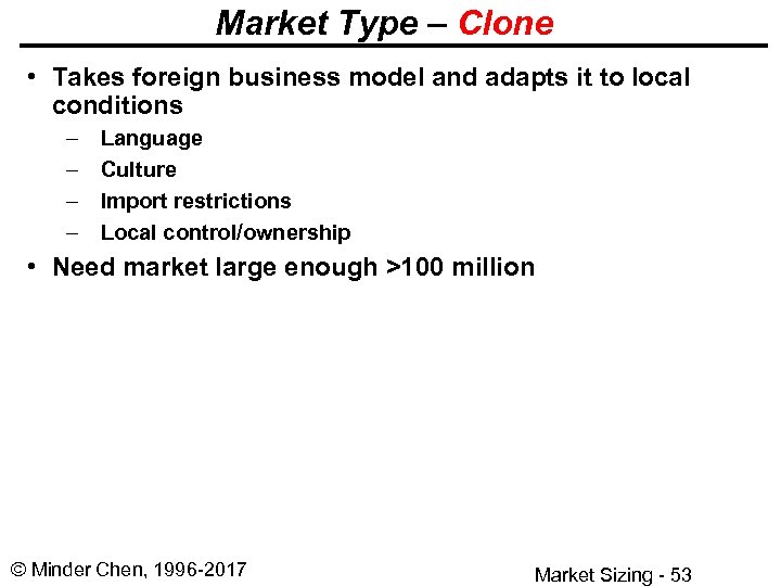 Market Type – Clone • Takes foreign business model and adapts it to local