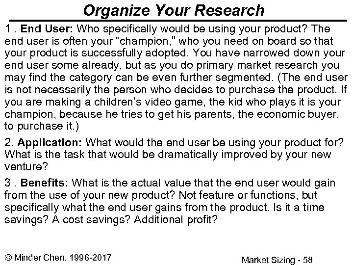 Organize Your Research 1. End User: Who specifically would be using your product? The