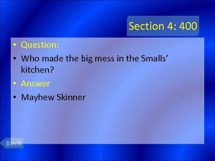 Section 4: 400 • Question: • Who made the big mess in the Smalls’