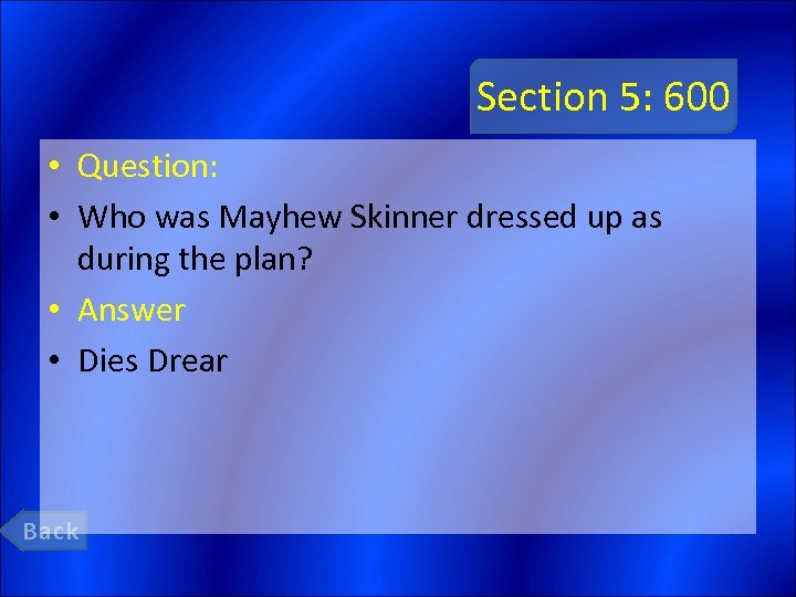 Section 5: 600 • Question: • Who was Mayhew Skinner dressed up as during