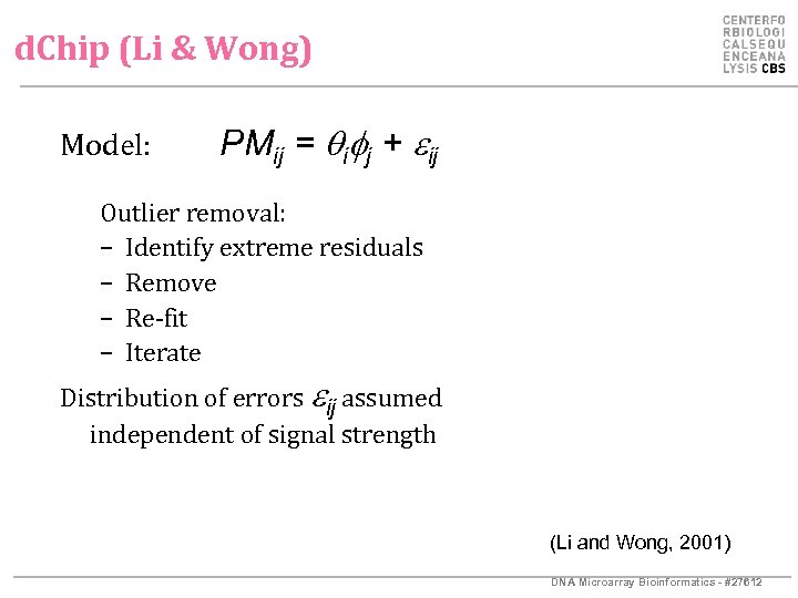 d. Chip (Li & Wong) Model: PMij = i j + eij Outlier removal:
