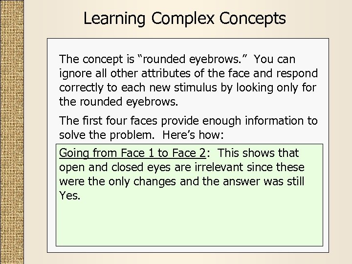 Learning Complex Concepts The concept is “rounded eyebrows. ” You can ignore all other