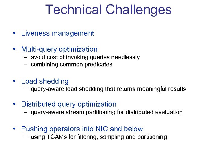 Technical Challenges • Liveness management • Multi-query optimization – avoid cost of invoking queries