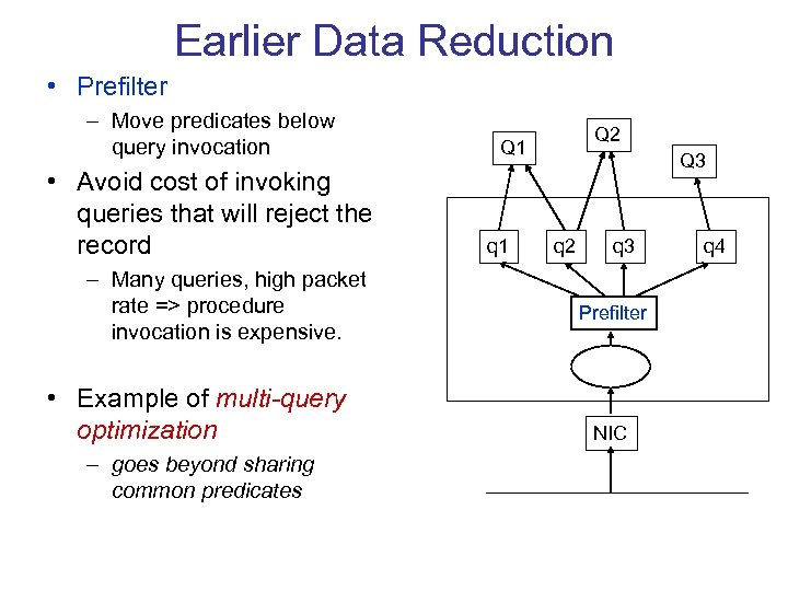 Earlier Data Reduction • Prefilter – Move predicates below query invocation • Avoid cost
