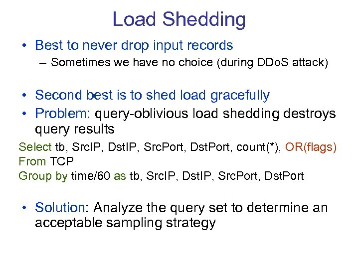 Load Shedding • Best to never drop input records – Sometimes we have no