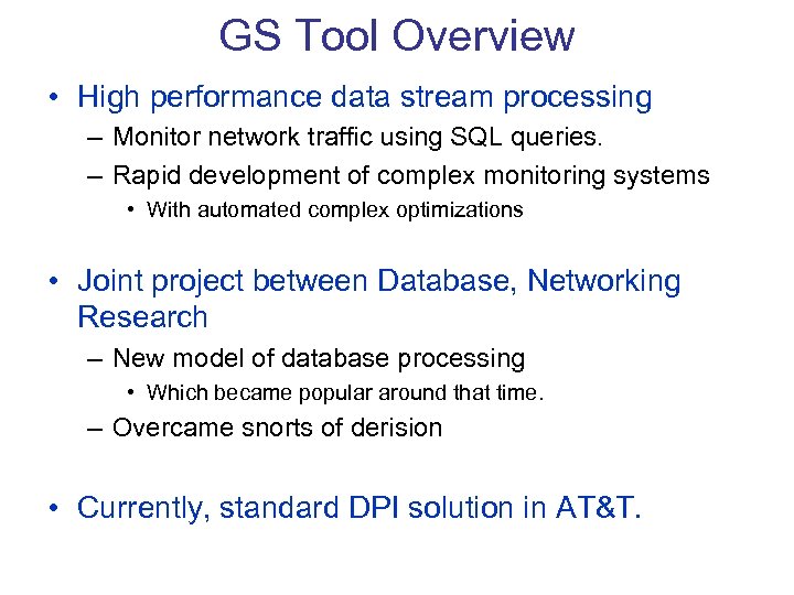 GS Tool Overview • High performance data stream processing – Monitor network traffic using