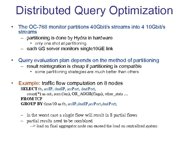 Distributed Query Optimization • The OC-768 monitor partitions 40 Gbit/s streams into 4 10