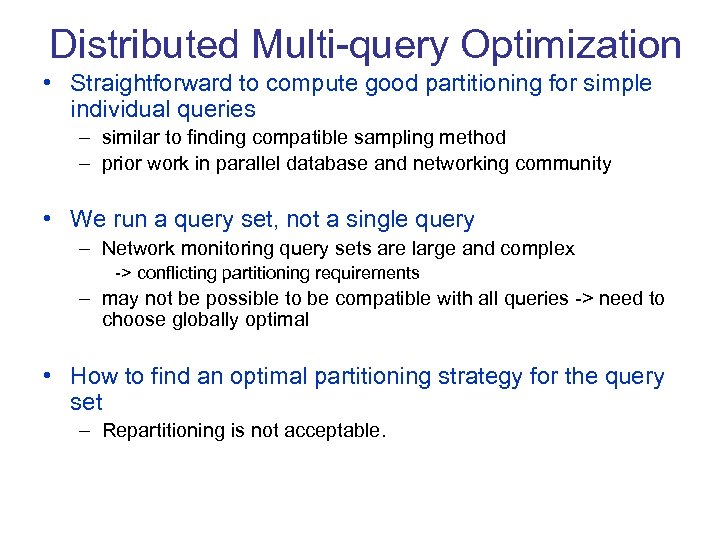 Distributed Multi-query Optimization • Straightforward to compute good partitioning for simple individual queries –