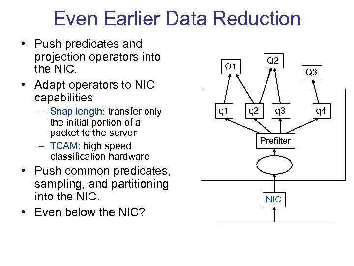 Even Earlier Data Reduction • Push predicates and projection operators into the NIC. •