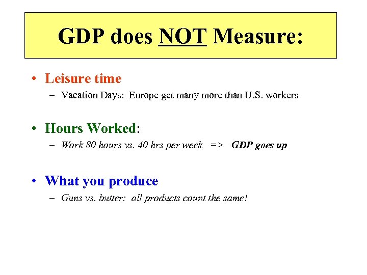 GDP does NOT Measure: • Leisure time – Vacation Days: Europe get many more