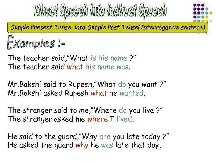 Simple Present Tense into Simple Past Tense(Interrogative sentece) The teacher said, ”What is his