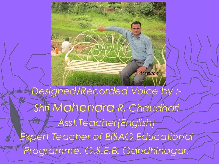 Designed/Recorded Voice by : Shri Mahendra R. Chaudhari Asst. Teacher(English) Expert Teacher of BISAG