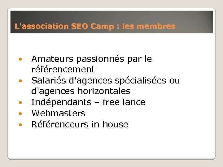 L'association SEO Camp : les membres Amateurs passionnés par le référencement Salariés d'agences spécialisées