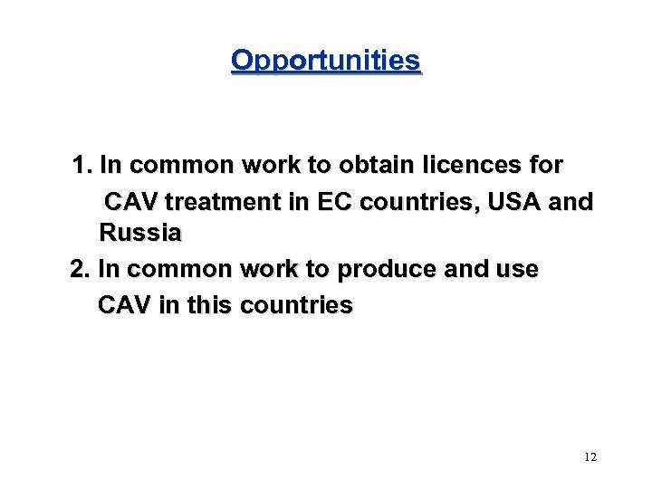 Opportunities 1. In common work to obtain licences for CAV treatment in EC countries,