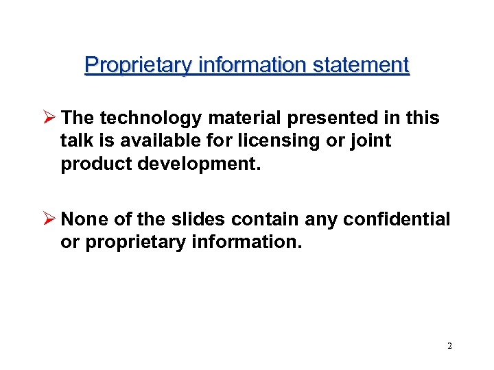 Proprietary information statement Ø The technology material presented in this talk is available for