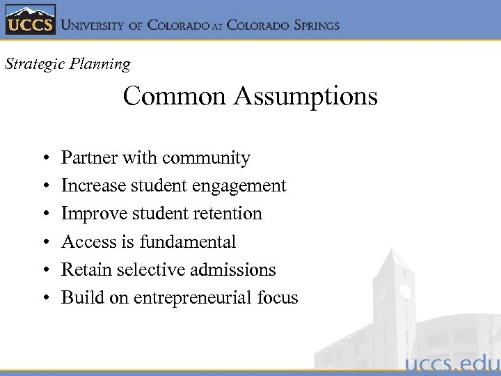 Strategic Planning Common Assumptions • • • Partner with community Increase student engagement Improve