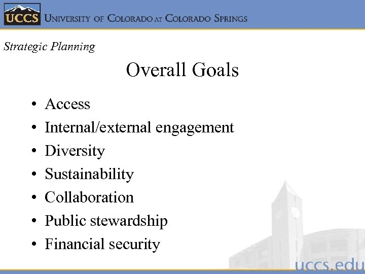 Strategic Planning Overall Goals • • Access Internal/external engagement Diversity Sustainability Collaboration Public stewardship