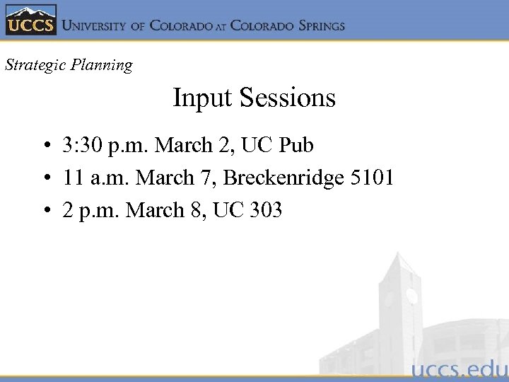 Strategic Planning Input Sessions • 3: 30 p. m. March 2, UC Pub •